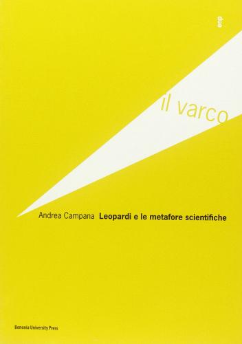 Leopardi e le metafore scientifiche di Andrea Campana edito da Bononia University Press