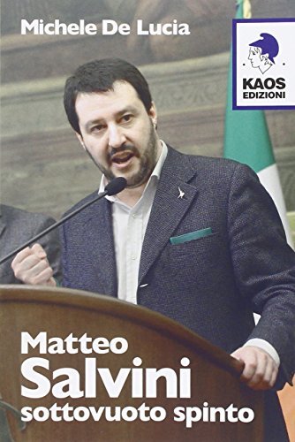 Matteo Salvini. Sottovuoto spinto di Michele De Lucia edito da Kaos