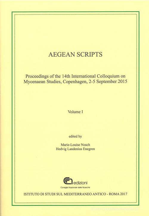 Aegean scripts. Proceedings of the 14th international colloquium on mycenaean studies (Copenhagen, 2-5 September 2015). Ediz. multilingue edito da CNR Edizioni