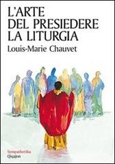 L' arte del presiedere la liturgia di Louis-Marie Chauvet edito da Qiqajon