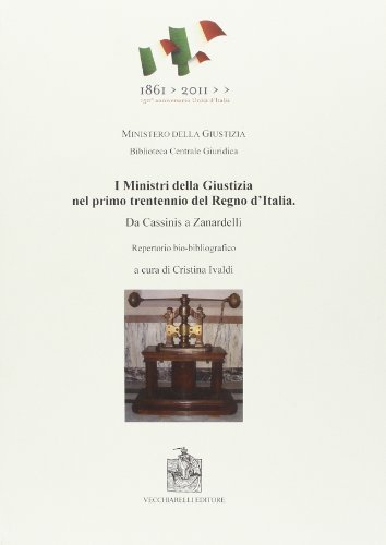 I ministri della giustizia nel primo trentennio del Regno d'Italia. Da Cassinis a Zanardelli edito da Vecchiarelli