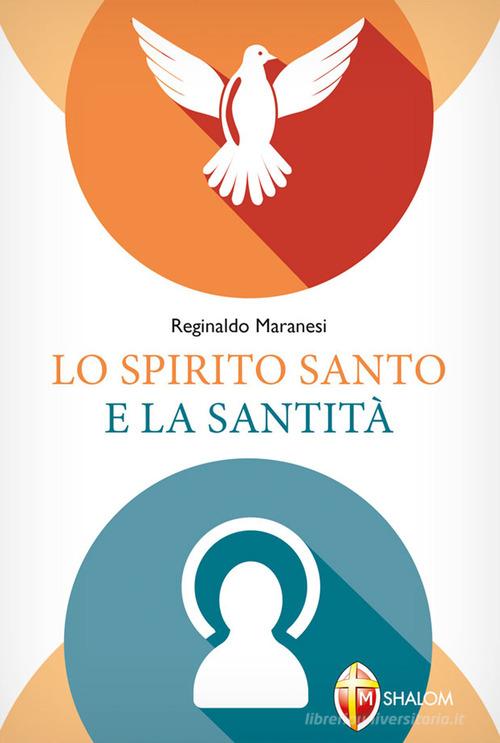 Lo Spirito Santo e la santità di Reginaldo Maranesi edito da Editrice Shalom