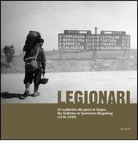 Legionari. Un sudtirolese alla guerra di Spagna. Ediz. illustrata edito da Nicolodi