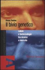 Il bivio genetico. Salute e biotecnologie tra ricerca e mercato di Gianni Tamino edito da Edizioni Ambiente