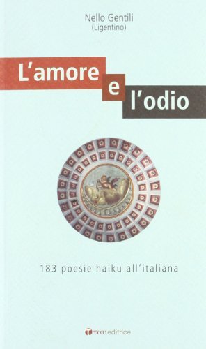 L' amore e l'odio. 183 poesie haiku all'italiana di Nello Gentili edito da Tau