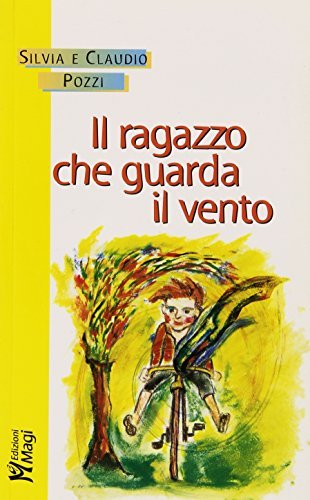 Il ragazzo che guarda il vento di Silvia Pozzi, Claudio Pozzi edito da Magi Edizioni