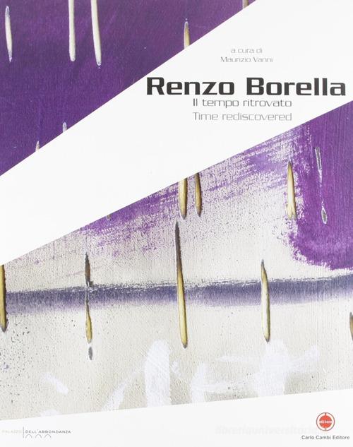 Renzo Borella. Il tempo ritrovato. Catalogo della mostra (Massa Marittima, 12 dicembre 2007-13 genaio 2008). Ediz. italiana e inglese di Maurizio Vanni edito da Cambi