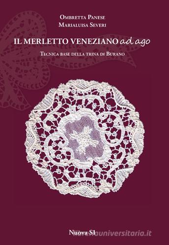 Merletto veneziano ad ago. Tecnica base della trina di Burano di Marialuisa Severi, Ombretta Panese edito da Nuova S1