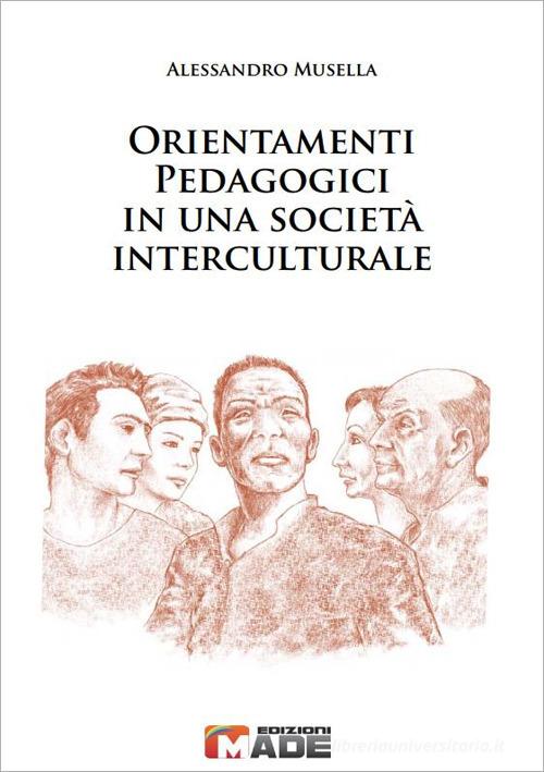 Orientamenti pedagogici in una società interculturale di Alessandro Musella edito da Made