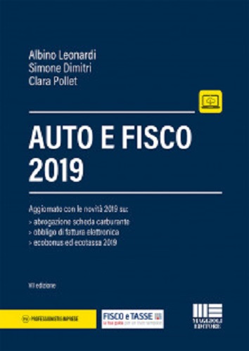 Auto e fisco 2019 di Albino Leonardi, Simone Dimitri, Clara Pollet edito da Maggioli Editore