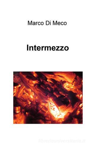 Intermezzo di Marco Di Meco edito da ilmiolibro self publishing