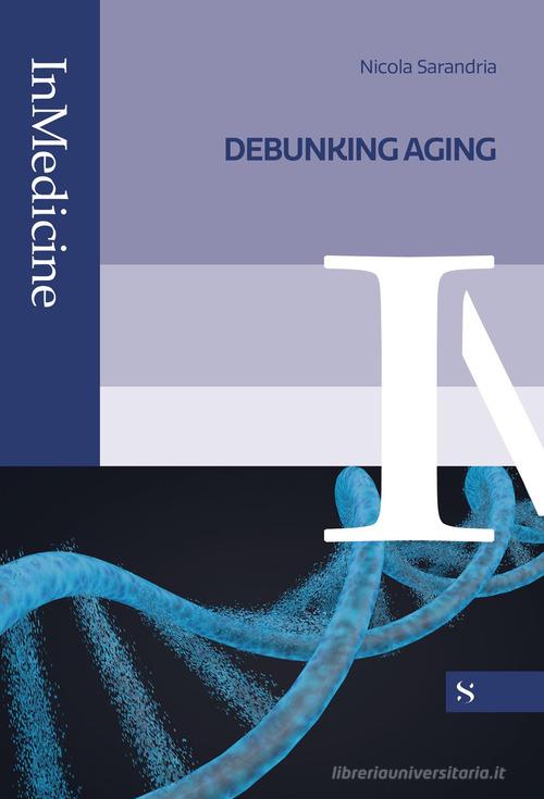 Debunking aging di Nicola Sarandria edito da Santelli