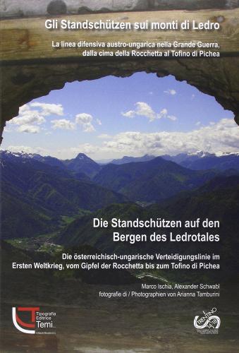 Gli Standschuetzen sui monti di Ledro. La linea difensiva austro-ungarica nella grande guerra, dalla cima della Rocchetta al Tofino... Ediz. italiana e tedesca di Marco Ischia, Alexander Schwabl edito da Temi