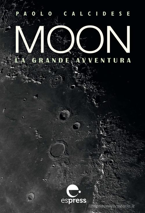 Moon. La grande avventura. Ediz. illustrata di Paolo Calcidese edito da Espress Edizioni