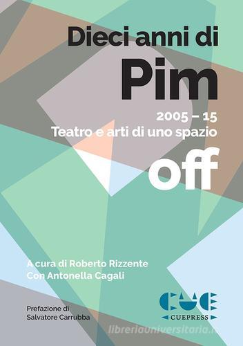 Dieci anni di PIM. 2005-15 Teatro e arti di uno spazio off edito da Cue Press