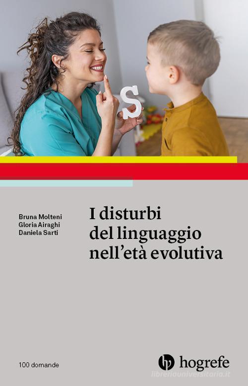 I disturbi del linguaggio nell'età evolutiva di Bruna Molteni, Gloria Airaghi, Daniela Sarti edito da Hogrefe