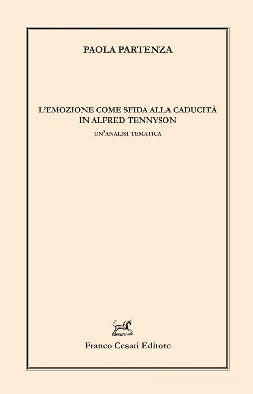 L'emozione come sfida alla caducità in Alfred Tennyson. Un'analisi tematica di Paola Partenza edito da Cesati