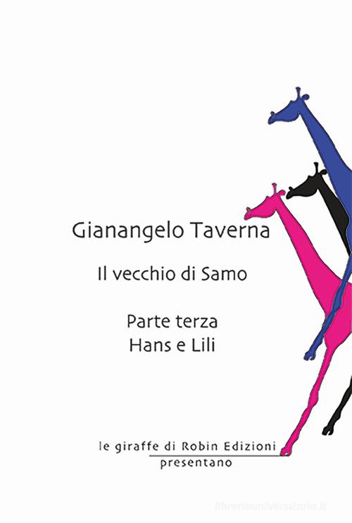 Libro Hans e Lili. Il vecchio di Samo vol. 3 di Gianangelo Taverna Le giraffe di Robin Edizioni