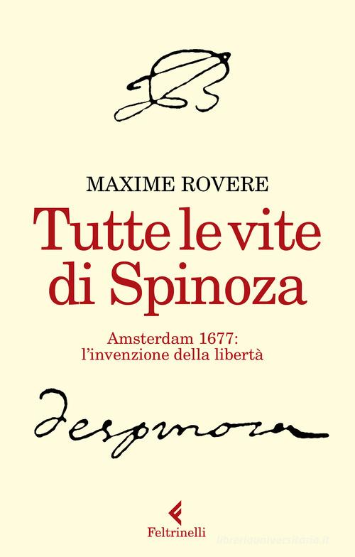 Tutte le vite di Spinoza. Amsterdam 1677: l'invenzione della libertà di Maxime Rovere edito da Feltrinelli