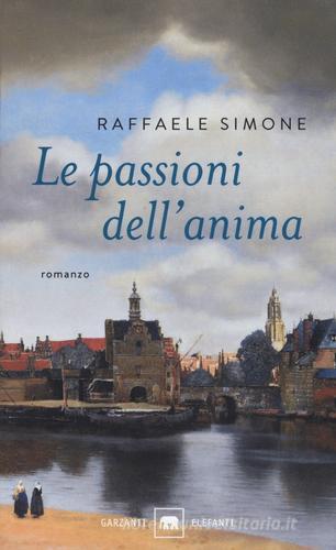 Le passioni dell'anima di Raffaele Simone edito da Garzanti