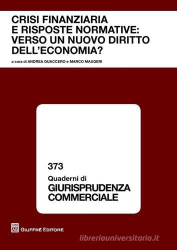 Crisi finanziaria e risposte normative. Verso un nuovo diritto dell'economia? Atti del Convegno (Roma, 16-17 dicembre 2011) edito da Giuffrè