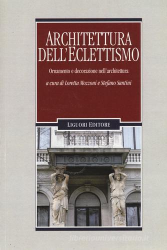 Architettura dell'eclettismo. Ornamento e decorazione nell'architettura. Ediz. illustrata edito da Liguori