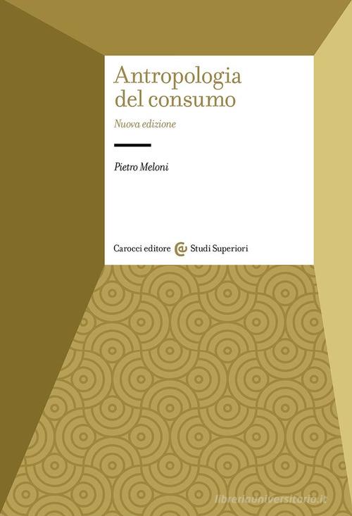 Antropologia del consumo di Pietro Meloni edito da Carocci