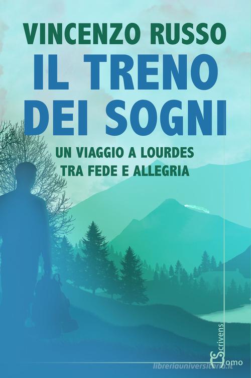 Libro Il treno dei sogni. Un viaggio a Lourdes tra fede e allegria di Vincenzo Russo Direzioni immaginarie di Homo Scrivens