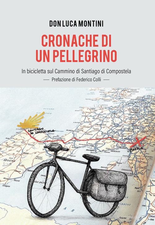 Cronache di un pellegrino. In bicicletta sul Cammino di Santiago di Compostela di Luca Montini edito da Passione Scrittore selfpublishing