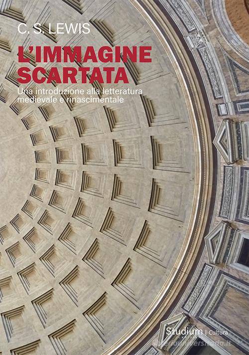 L'immagine scartata. Una introduzione alla letteratura medievale e rinascimentale di Clive S. Lewis edito da Studium
