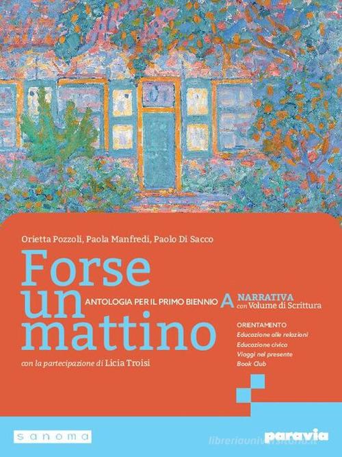 Forse un mattino. Con Scrittura. Per il 1° biennio delle Scuole superiori. Con e-book. Con espansione online vol. 1 di Orietta Pozzoli, Paola Manfredi, Paolo Di Sacco edito da Paravia