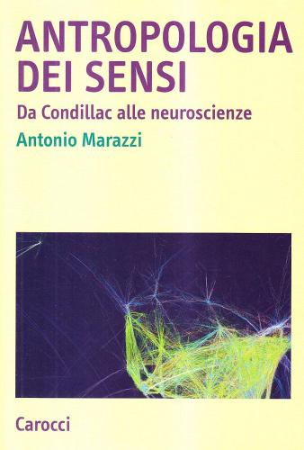 Antropologia dei sensi di Antonio Marazzi edito da Carocci