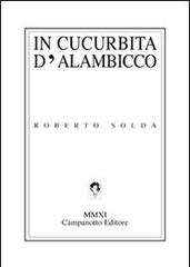 In cucurbita d'alambicco di Roberto Soldà edito da Campanotto