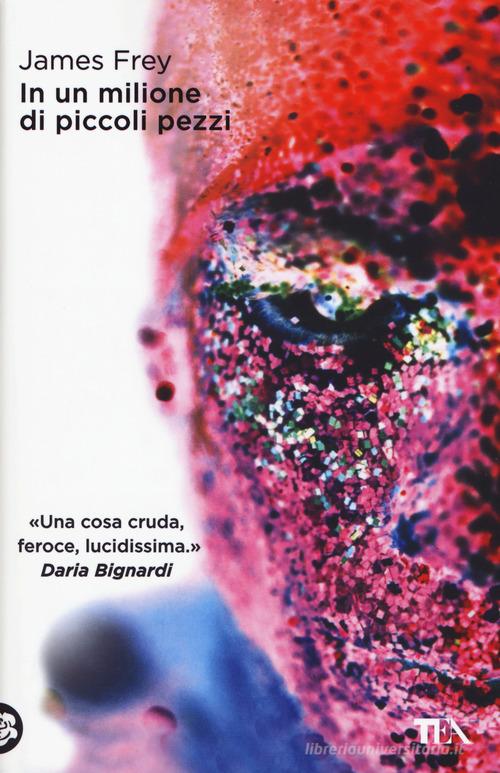 In un milione di piccoli pezzi di James Frey edito da TEA