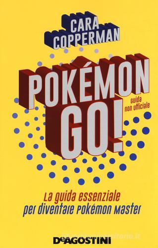Pokémon GO! La guida essenziale per diventare Pokémon master di Cara Copperman edito da De Agostini