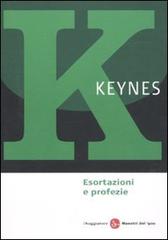 Esortazioni e profezie di John Maynard Keynes edito da Il Saggiatore