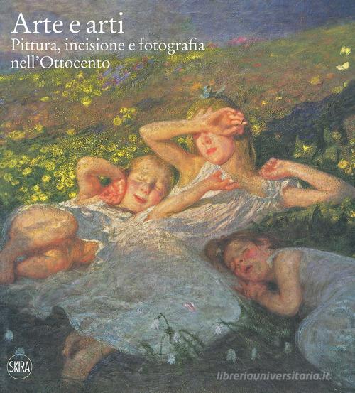 Arte e arti. Pittura, incisione e fotografia nell'Ottocento. Ediz. a colori edito da Skira