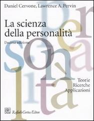 La scienza della personalità. Teorie, ricerche, applicazioni di Daniel Cervone, Lawrence A. Pervin edito da Raffaello Cortina Editore