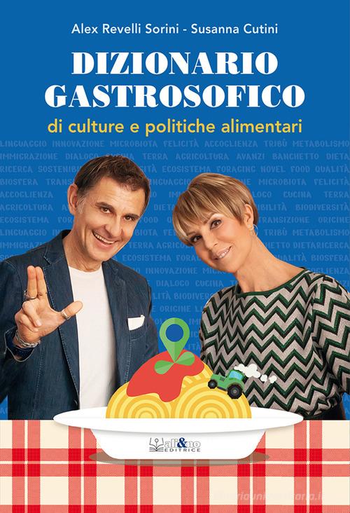 Dizionario gastrosofico di culture e politiche alimentari di Alex Revelli Sorini, Susanna Cutini edito da Ali&No