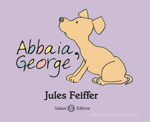 Abbaia, George. Ediz. illustrata di Jules Feiffer edito da Salani
