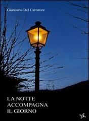 La notte accompagna il giorno un giorno più in là di Del Carratore Giancarlo edito da Altromondo (Padova)