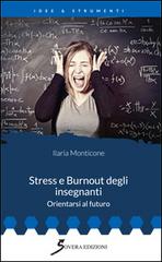 Stress e burnout degli insegnanti. Orientarsi al futuro di Ilaria Monticone edito da Sovera Edizioni