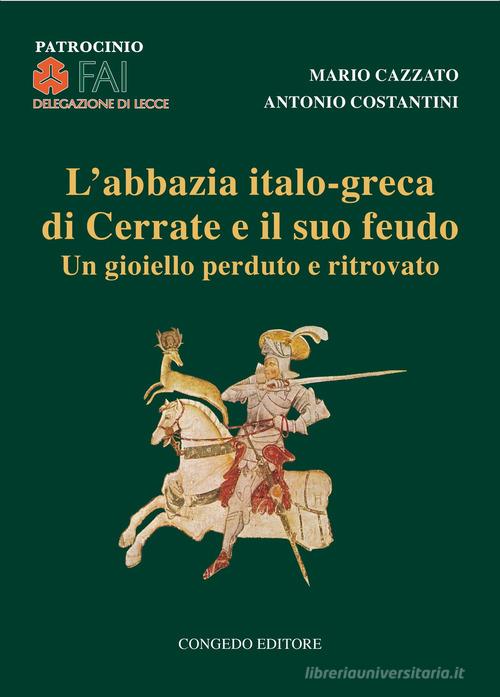 L'abbazia italo-greca di Cerrate e il suo feudo. Un gioiello perduto e ritrovato di Mario Cazzato, Antonio Costantini edito da Congedo