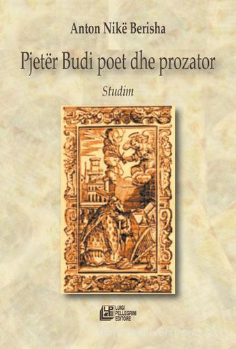 Pjetër Budi poet dhe prozator di Anton Nikë Berisha edito da Pellegrini
