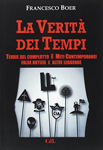 La verità dei tempi. Teorie del complotto e miti contemporanei di Francesco Boer edito da Cerchio della Luna