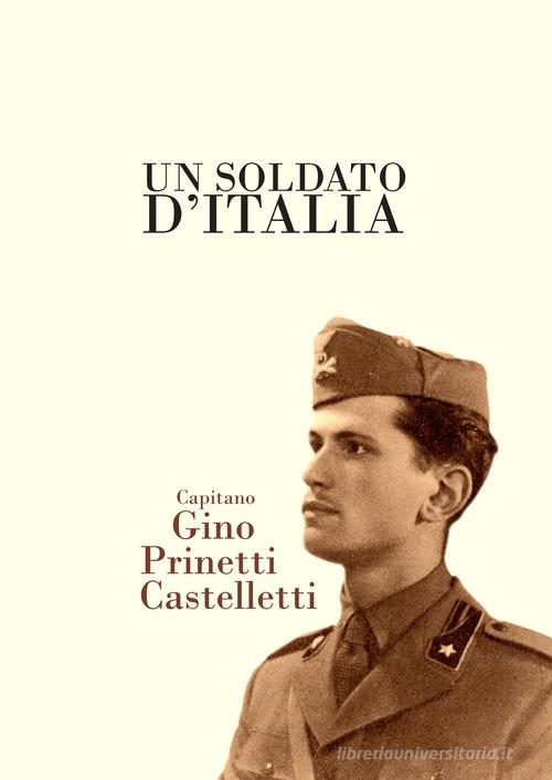 Un soldato d'Italia, capitano Gino Prinetti Castelletti edito da NodoLibri