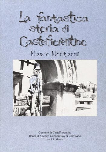 La fantastica storia di Castelfiorentino di Mauro Montanelli edito da Pacini Editore