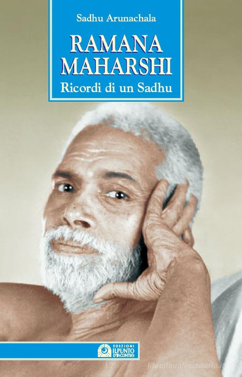 Ramana Maharshi. Ricordi di un Sadhu di Sadhu Arunachala edito da Edizioni Il Punto d'Incontro