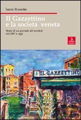 Il Gazzettino e la società veneta. Storie di un giornale del nordest dal 1887 a oggi di Sante Rossetto edito da Cierre edizioni