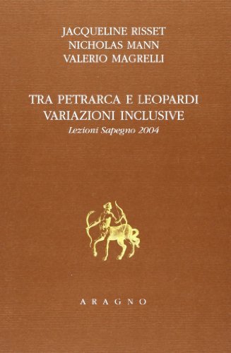 Tra Petrarca e Leopardi. Variazioni inclusive di Jacqueline Risset, Nicholas Mann, Valerio Magrelli edito da Aragno